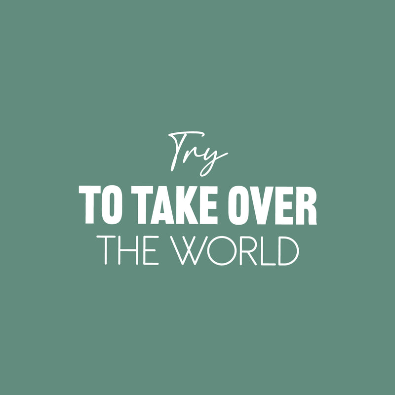 Vinyl Wall Art Decal - Try To Take Over The World - 14" x 25" - Goals Modern Motivational Quote Sticker For Home School Bedroom Work Office Coffee Shop Decor 1