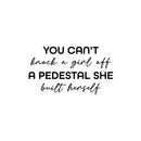 Vinyl Wall Art Decal - You Can't Knock A Girl Off A Pedestal She Built Herself - 14" x 25" - Trendy Inspirational Feminism Quote Sticker For Woman Home Bedroom Work Office Living Room Store Decor 1