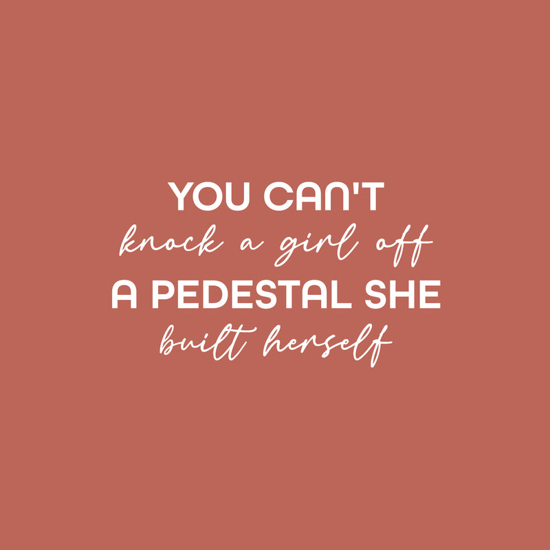 Vinyl Wall Art Decal - You Can't Knock A Girl Off A Pedestal She Built Herself - 14" x 25" - Trendy Inspirational Feminism Quote Sticker For Woman Home Bedroom Work Office Living Room Store Decor 1