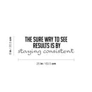 Vinyl Wall Art Decal - The Sure Way To See Results Is By Standing Consistent - Positive Healthy Lifestyle Quote Sticker For Office Work CrossFit Center Gym Fitness Decor 4