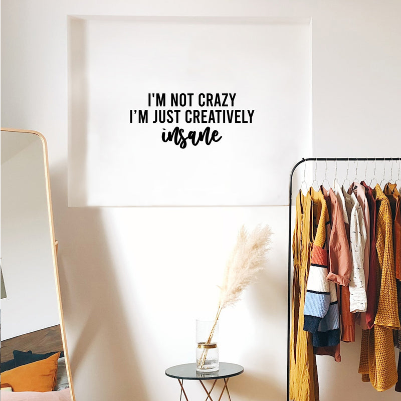 Vinyl Wall Art Decal - I'm Not Crazy I'm Just Creatively Insane - Sarcasm Modern Funny Quote Sticker For Home Bedroom Living Room Work Office Decor 3