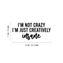 Vinyl Wall Art Decal - I'm Not Crazy I'm Just Creatively Insane - 11" x 25" - Modern Motivational Quote Sticker For Home School Classroom Bedroom Living Room Work Office Decor 4