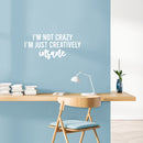 Vinyl Wall Art Decal - I'm Not Crazy I'm Just Creatively Insane - 11" x 25" - Modern Motivational Quote Sticker For Home School Classroom Bedroom Living Room Work Office Decor 2
