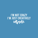 Vinyl Wall Art Decal - I'm Not Crazy I'm Just Creatively Insane - 11" x 25" - Modern Motivational Quote Sticker For Home School Classroom Bedroom Living Room Work Office Decor 1