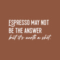 Vinyl Wall Art Decal - Espresso May Not Be The Answer - 14" x 30" - Trendy Sarcasm Funny Cafe Quote Sticker For Home Kitchen Bedroom Store Living Room Work Office Decor 1