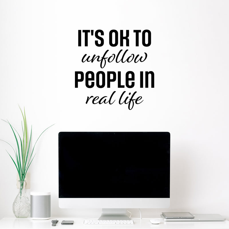 Vinyl Wall Art Decal - It's Ok To Unfollow People In Real Life - 16. - Trendy Funny Sarcastic Quote Sticker For Home Office Living Room Teen Bedroom Makeup Mirror Decor 2