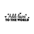 Vinyl Wall Art Decal - Add Love To The World - Trendy Motivational Quote Sticker For Family Home Office Couples Bedroom Living Room Valentine Store Decor 1