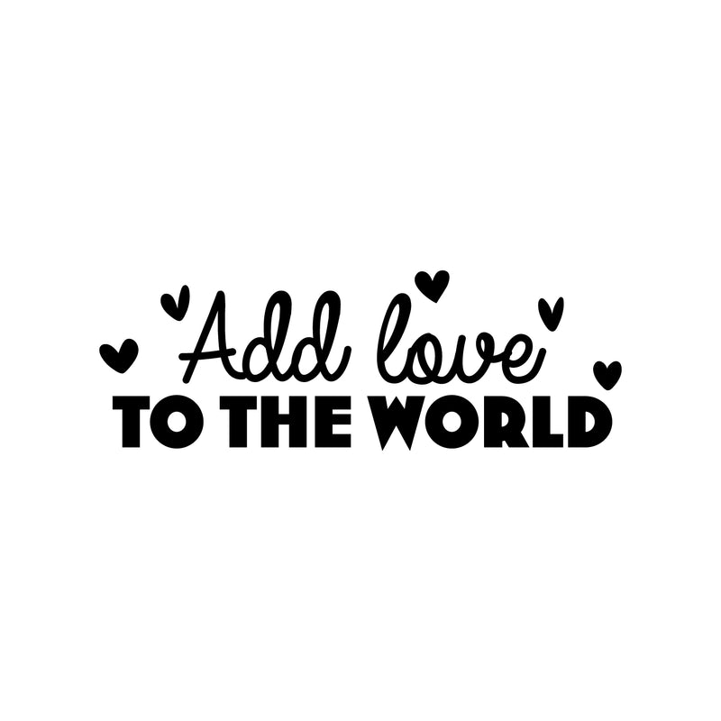 Vinyl Wall Art Decal - Add Love To The World - Trendy Motivational Quote Sticker For Family Home Office Couples Bedroom Living Room Valentine Store Decor 1