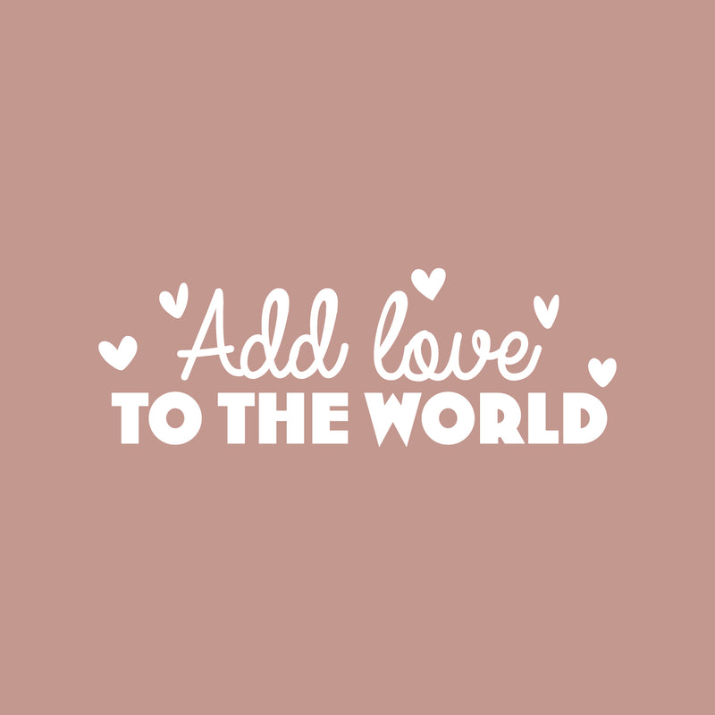 Vinyl Wall Art Decal - Add Love To The World - 9" x 25" - Trendy Motivational Quote Sticker For Family Home Office Couples Bedroom Living Room Valentine Store Decor 1