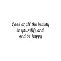 Vinyl Wall Art Decal - Look At All The Beauty In Your Life And Be Happy - Modern Inspiring Lovely Positive Quote Sticker For Home Bedroom Playroom School Office Decor 1