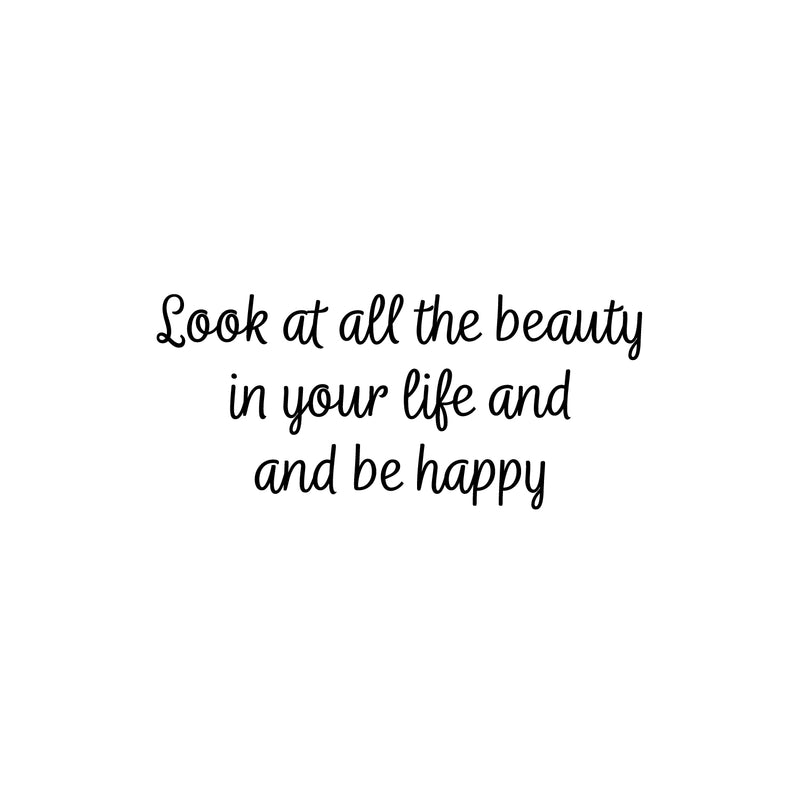Vinyl Wall Art Decal - Look At All The Beauty In Your Life And Be Happy - 11" x 25" - Modern Inspiring Lovely Positive Quote Sticker For Home Bedroom Playroom School Office Decor 1