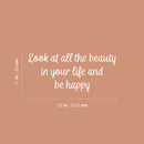Vinyl Wall Art Decal - Look At All The Beauty In Your Life And Be Happy - 11" x 25" - Modern Inspiring Lovely Positive Quote Sticker For Home Bedroom Playroom School Office Decor 4