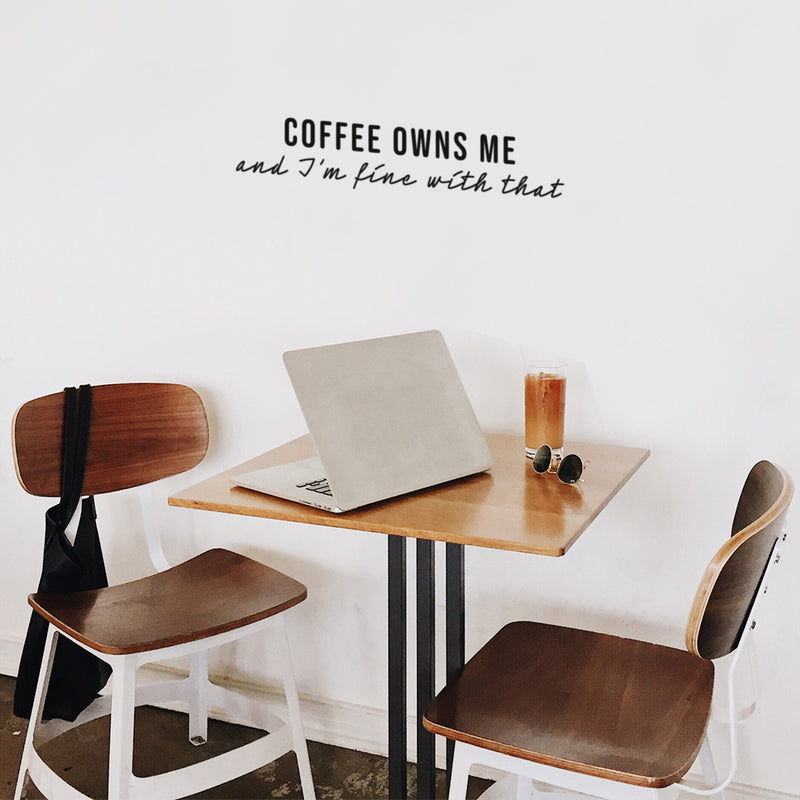 Vinyl Wall Art Decal - Coffee Owns Me And I'm Fine With That - Trendy Sarcasm Funny Cafe Quote Sticker For Home Kitchen Bedroom Store Living Room Work Office Decor 2