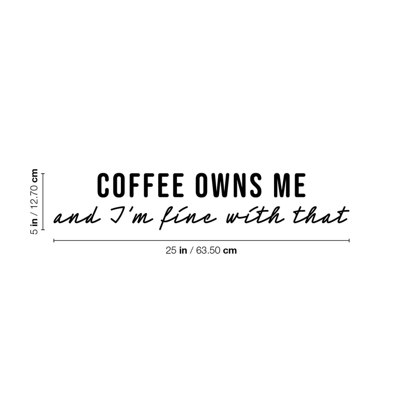 Vinyl Wall Art Decal - Coffee Owns Me And I'm Fine With That - Trendy Sarcasm Funny Cafe Quote Sticker For Home Kitchen Bedroom Store Living Room Work Office Decor 4