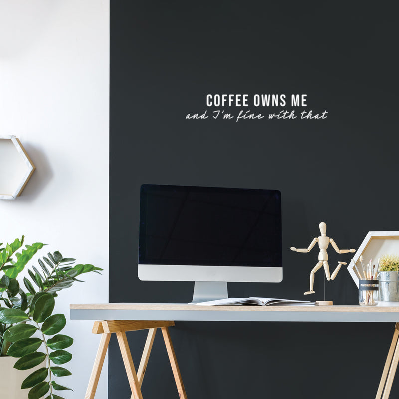 Vinyl Wall Art Decal - Coffee Owns Me And I'm Fine With That - 5" x 25" - Trendy Sarcasm Funny Cafe Quote Sticker For Home Kitchen Bedroom Store Living Room Work Office Decor 2