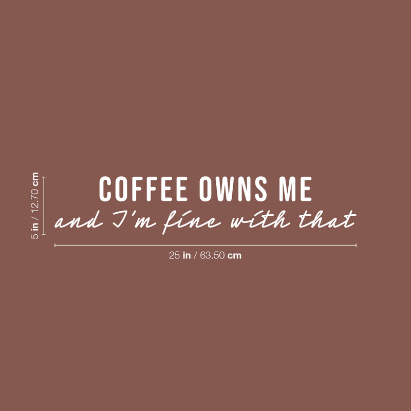 Vinyl Wall Art Decal - Coffee Owns Me And I'm Fine With That - 5" x 25" - Trendy Sarcasm Funny Cafe Quote Sticker For Home Kitchen Bedroom Store Living Room Work Office Decor 4