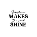 Vinyl Wall Art Decal - Sunshine Makes The Soul Shine - Modern Inspirational Lovely Positive Quote Sticker For Home Bedroom Playroom Classroom School Office Decor 1