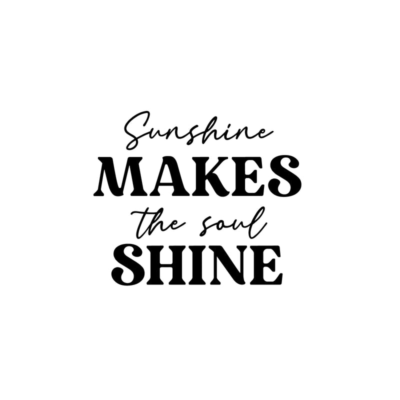 Vinyl Wall Art Decal - Sunshine Makes The Soul Shine - Modern Inspirational Lovely Positive Quote Sticker For Home Bedroom Playroom Classroom School Office Decor 1