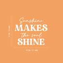 Vinyl Wall Art Decal - Sunshine Makes The Soul Shine - 17" x 20" - Modern Inspirational Lovely Positive Quote Sticker For Home Bedroom Playroom Classroom School Office Decor 4