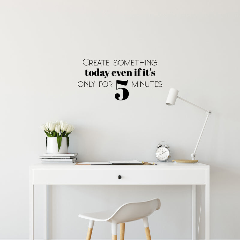 Vinyl Wall Art Decal - Create Something Today Even If It's Only For 5 Minutes - Optimism Modern Motivational Quote For Home School Office Teen Classroom Decor 2