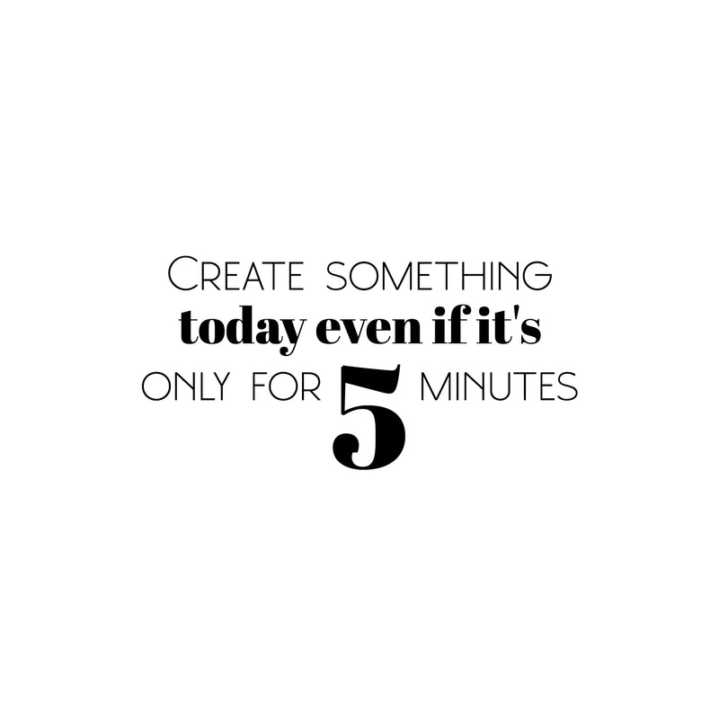 Vinyl Wall Art Decal - Create Something Today Even If It's Only For 5 Minutes - 12" x 25" - Optimism Modern Motivational Quote For Home School Office Teen Classroom Decor 1