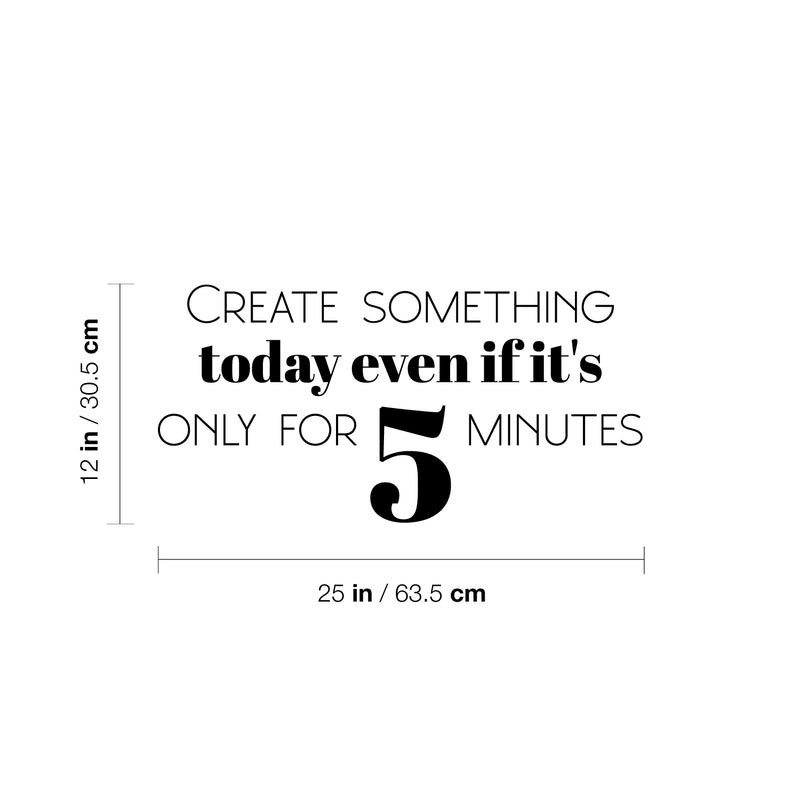 Vinyl Wall Art Decal - Create Something Today Even If It's Only For 5 Minutes - 12" x 25" - Optimism Modern Motivational Quote For Home School Office Teen Classroom Decor 4