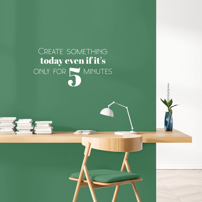 Vinyl Wall Art Decal - Create Something Today Even If It's Only For 5 Minutes - 12" x 25" - Optimism Modern Motivational Quote For Home School Office Teen Classroom Decor 2