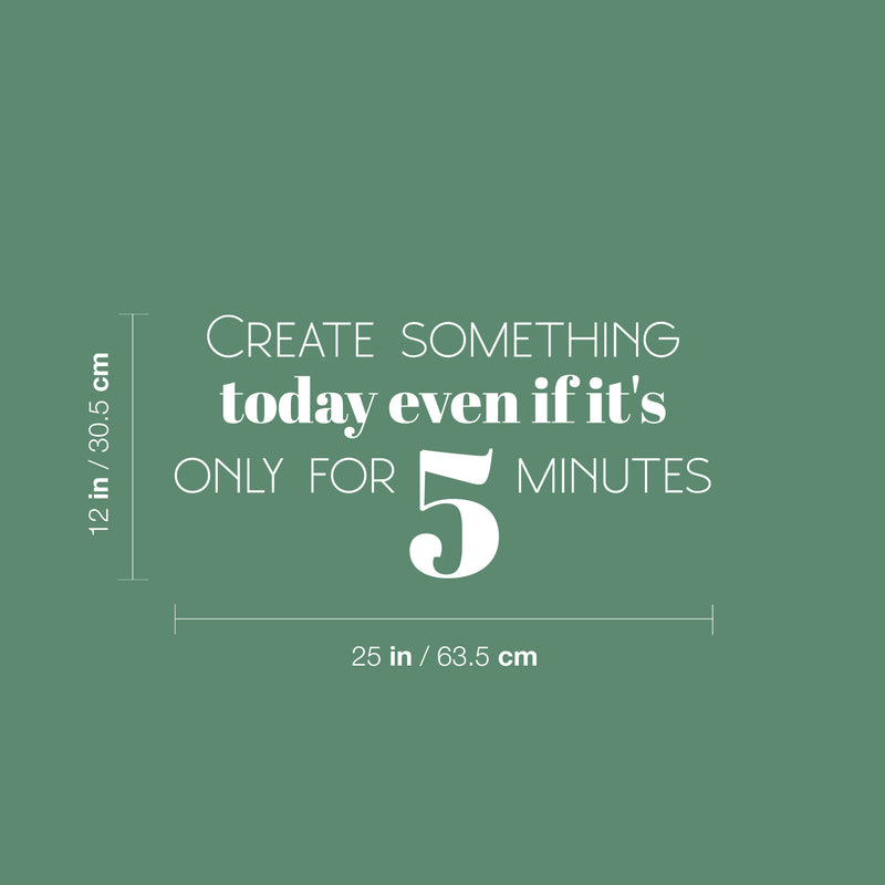 Vinyl Wall Art Decal - Create Something Today Even If It's Only For 5 Minutes - 12" x 25" - Optimism Modern Motivational Quote For Home School Office Teen Classroom Decor 4