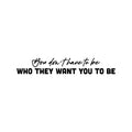 Vinyl Wall Art Decal - You Don't Have To Be Who They Want You To Be - Trendy Positive Self Esteem Quote Sticker For Bedroom Living Room School Office Gym Fitness Decor 1