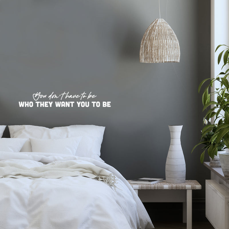 Vinyl Wall Art Decal - You Don't Have To Be Who They Want You To Be - 5" x 25" - Trendy Positive Self Esteem Quote Sticker For Bedroom Living Room School Office Gym Fitness Decor 3