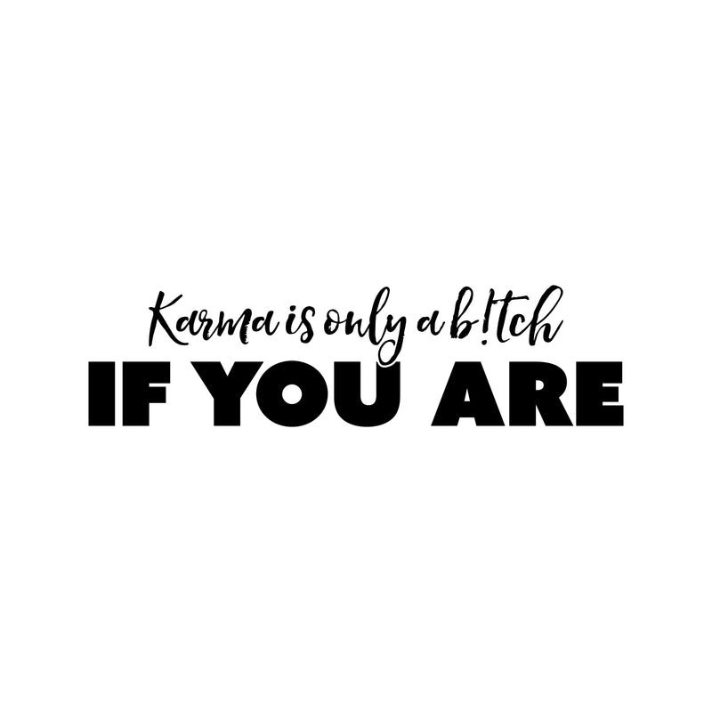 Vinyl Wall Art Decal - Karma Is Only A B!tch If You Are - Funny Positive Sarcastic Adult Joke Quote Sticker For Office Store Coffee Shop Home Bedroom Living Room Decor 1