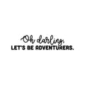 Vinyl Wall Art Decal - Oh Darling Let's Be Adventurers - 6" x 25" - Modern Inspirational Lovely Positive Quote Sticker For Bedroom Kids Room Nursery Daycare Kindergarten Classroom Decor 1