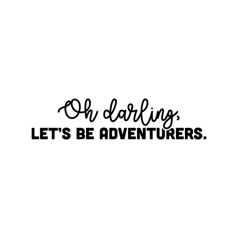 Vinyl Wall Art Decal - Oh Darling Let's Be Adventurers - 6" x 25" - Modern Inspirational Lovely Positive Quote Sticker For Bedroom Kids Room Nursery Daycare Kindergarten Classroom Decor 1