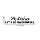 Vinyl Wall Art Decal - Oh Darling Let's Be Adventurers - 6" x 25" - Modern Inspirational Lovely Positive Quote Sticker For Bedroom Kids Room Nursery Daycare Kindergarten Classroom Decor 4