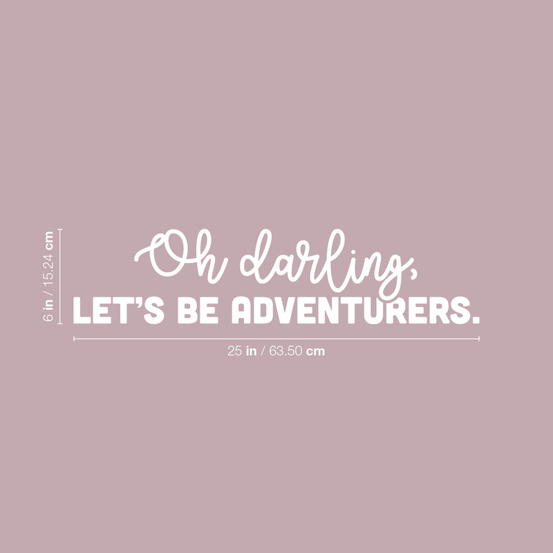 Vinyl Wall Art Decal - Oh Darling Let's Be Adventurers - 6" x 25" - Modern Inspirational Lovely Positive Quote Sticker For Bedroom Kids Room Nursery Daycare Kindergarten Classroom Decor 4