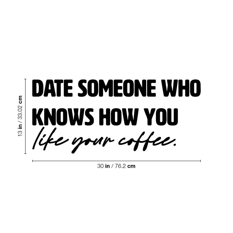 Vinyl Wall Art Decal - Date Someone Who Knows How You Like Your Coffee - Trendy Sarcasm Funny Cafe Quote Sticker For Home Kitchen Bedroom Store Living Room Work Office Kitchenette Decor 4