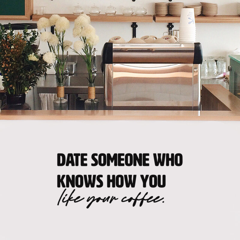 Vinyl Wall Art Decal - Date Someone Who Knows How You Like Your Coffee - 13" x 30" - Trendy Sarcasm Funny Cafe Quote Sticker For Home Kitchen Bedroom Store Living Room Work Office Kitchenette Decor 2