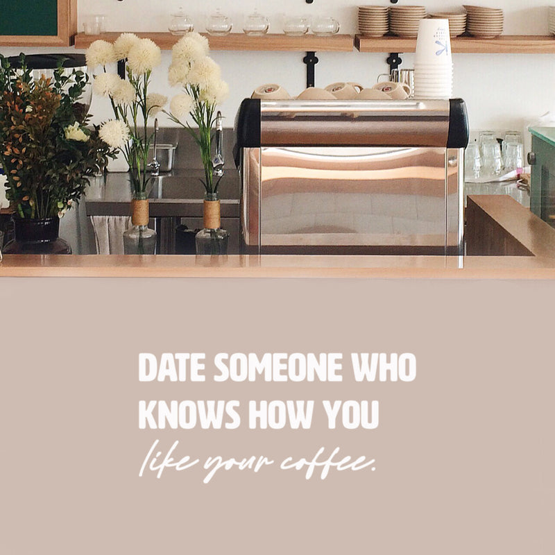 Vinyl Wall Art Decal - Date Someone Who Knows How You Like Your Coffee - 13" x 30" - Trendy Sarcasm Funny Cafe Quote Sticker For Home Kitchen Bedroom Store Living Room Work Office Kitchenette Decor 2