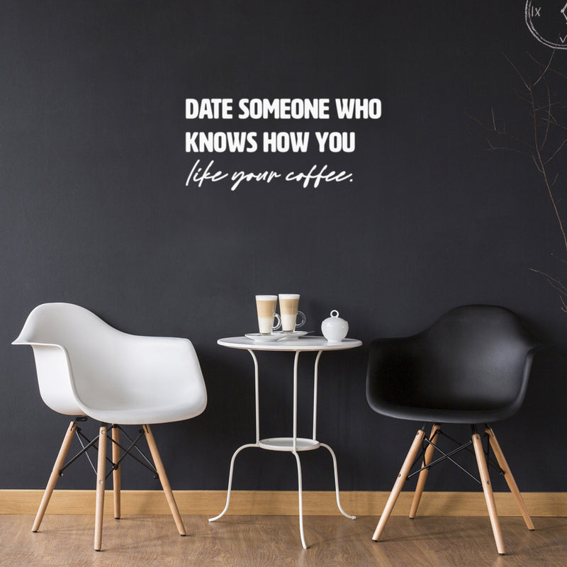 Vinyl Wall Art Decal - Date Someone Who Knows How You Like Your Coffee - 13" x 30" - Trendy Sarcasm Funny Cafe Quote Sticker For Home Kitchen Bedroom Store Living Room Work Office Kitchenette Decor 3