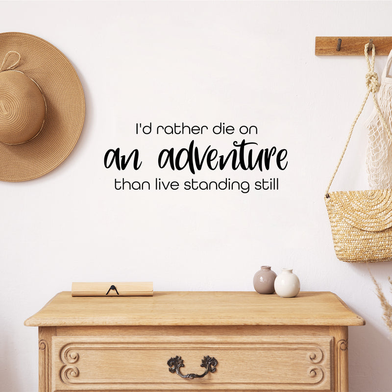 Vinyl Wall Art Decal - I'd Rather Die On An Adventure Than Live Standing Still - 9.5" x 25" - Trendy Motivational Travel Quote Sticker For Travelers Home Bedroom Living Room Work Office Store Decor 2