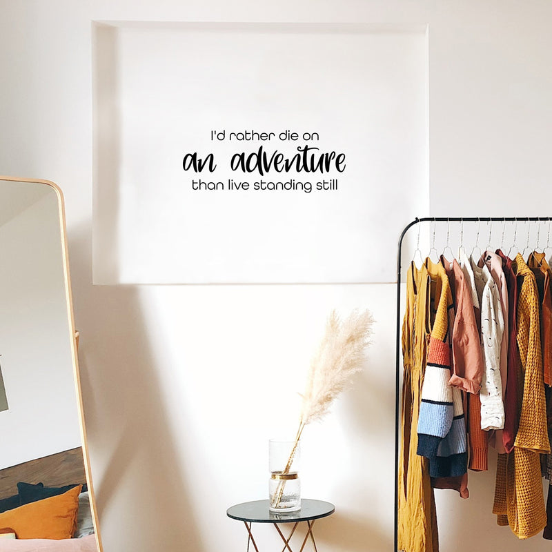 Vinyl Wall Art Decal - I'd Rather Die On An Adventure Than Live Standing Still - 9.5" x 25" - Trendy Motivational Travel Quote Sticker For Travelers Home Bedroom Living Room Work Office Store Decor 3