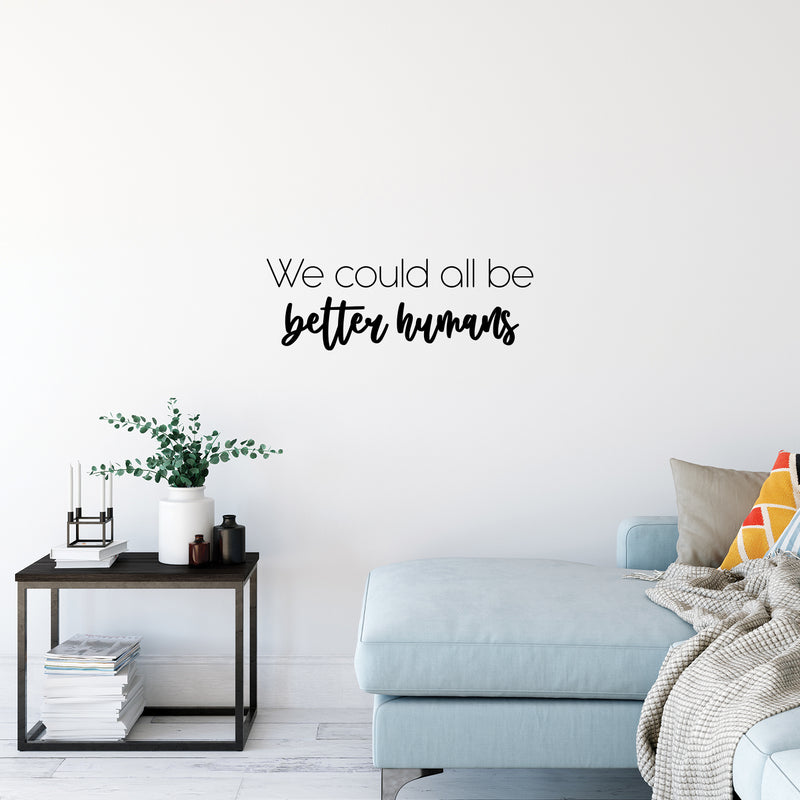 Vinyl Wall Art Decal - We Could All Be Better Humans - 8. Modern Inspiring Lovely Quote Sticker For Home Bedroom Kids Room Playroom Daycare Classroom Coffee Shop Decor 3