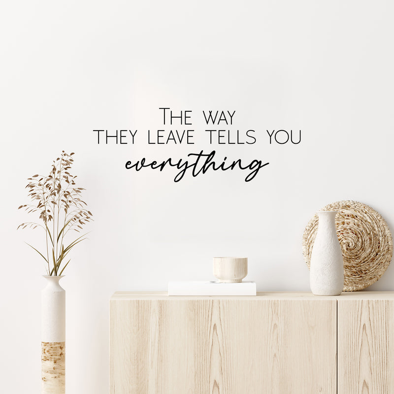 Vinyl Wall Art Decal - The Way They Leave Tells You Everything - 9" x 25" - Trendy Inspirational Optimistic Quote Sticker For Bedroom Closet Living Room School Office Coffee Shop Decor 2