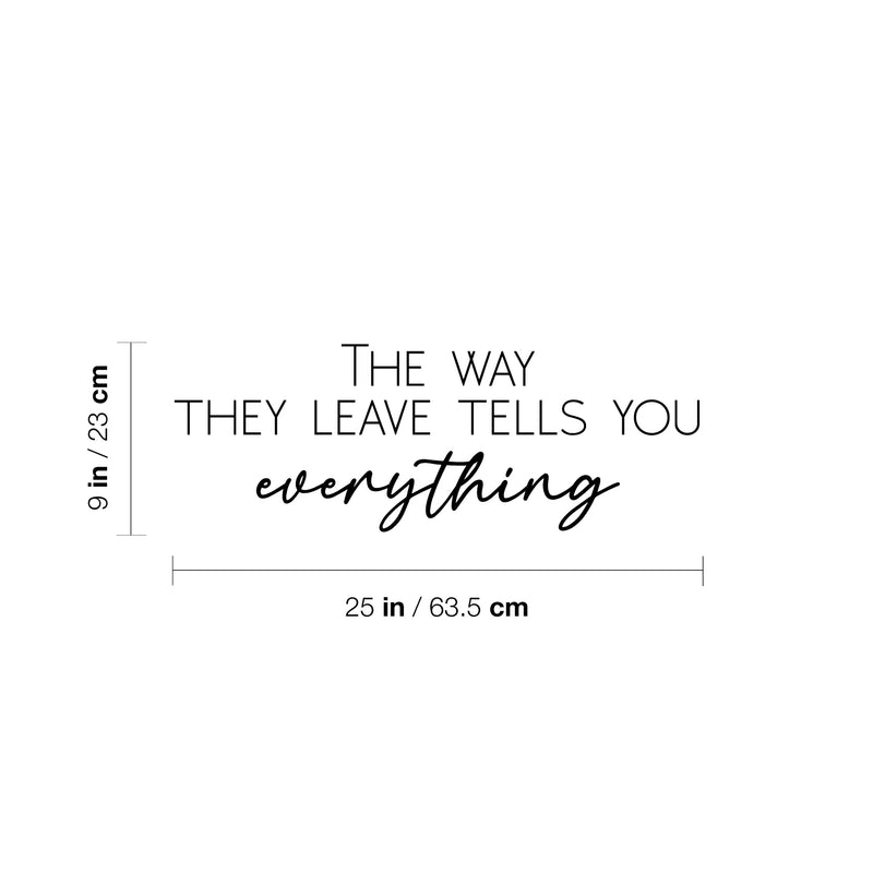 Vinyl Wall Art Decal - The Way They Leave Tells You Everything - 9" x 25" - Trendy Inspirational Optimistic Quote Sticker For Bedroom Closet Living Room School Office Coffee Shop Decor 4