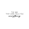 Vinyl Wall Art Decal - The Way They Leave Tells You Everything - Trendy Inspirational Optimistic Quote Sticker For Bedroom Closet Living Room School Office Coffee Shop Decor 1