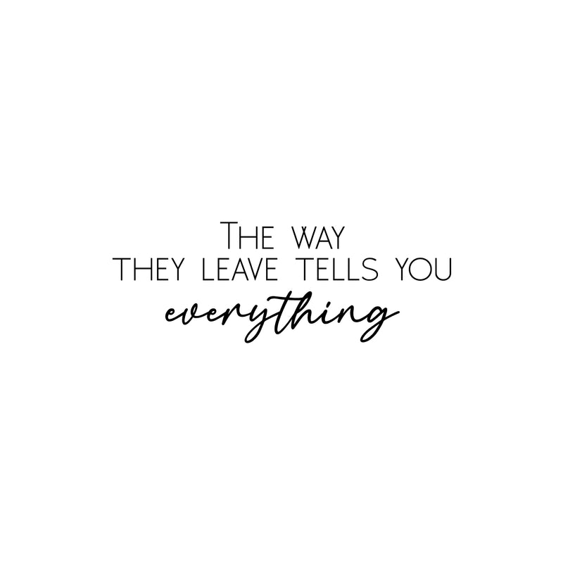 Vinyl Wall Art Decal - The Way They Leave Tells You Everything - 9" x 25" - Trendy Inspirational Optimistic Quote Sticker For Bedroom Closet Living Room School Office Coffee Shop Decor 1