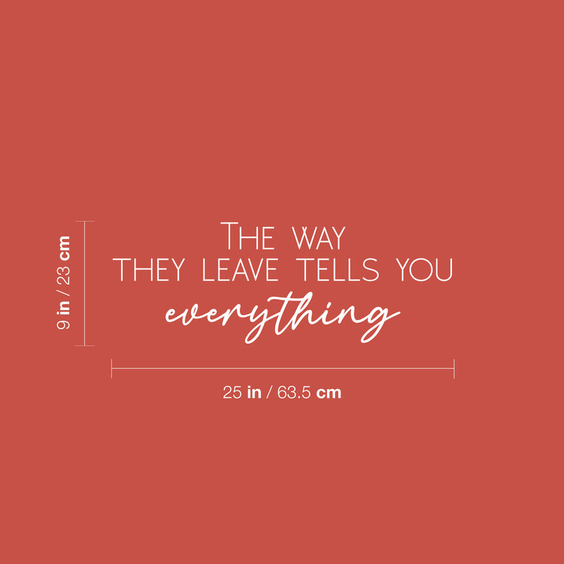 Vinyl Wall Art Decal - The Way They Leave Tells You Everything - 9" x 25" - Trendy Inspirational Optimistic Quote Sticker For Bedroom Closet Living Room School Office Coffee Shop Decor 3