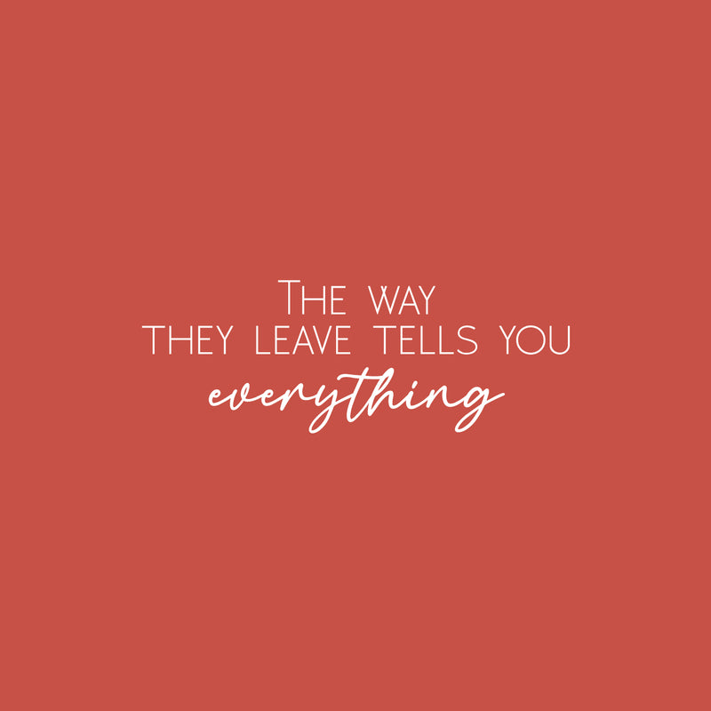 Vinyl Wall Art Decal - The Way They Leave Tells You Everything - 9" x 25" - Trendy Inspirational Optimistic Quote Sticker For Bedroom Closet Living Room School Office Coffee Shop Decor 1