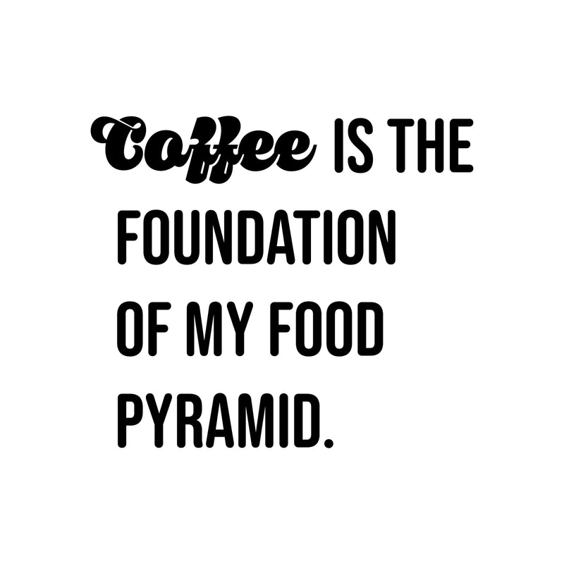 Vinyl Wall Art Decal - Coffee Is The Foundation Of My Food Pyramid - Trendy Funny Cafe Quote Sticker For Home Bedroom Store Living Room Work Office Kitchen Decor 1