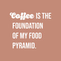 Vinyl Wall Art Decal - Coffee Is The Foundation Of My Food Pyramid - 17" x 19" - Trendy Funny Cafe Quote Sticker For Home Bedroom Store Living Room Work Office Kitchen Decor 1